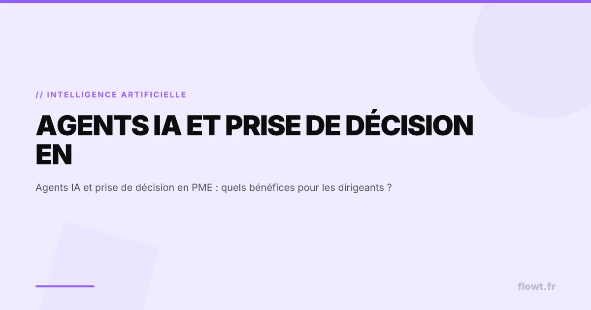 Agents IA et prise de décision en PME : quels bénéfices pour les dirigeants ?