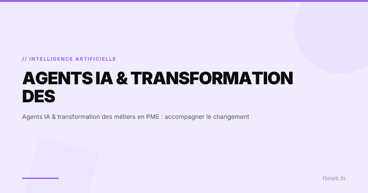 Agents IA & transformation des métiers en PME : accompagner le changement