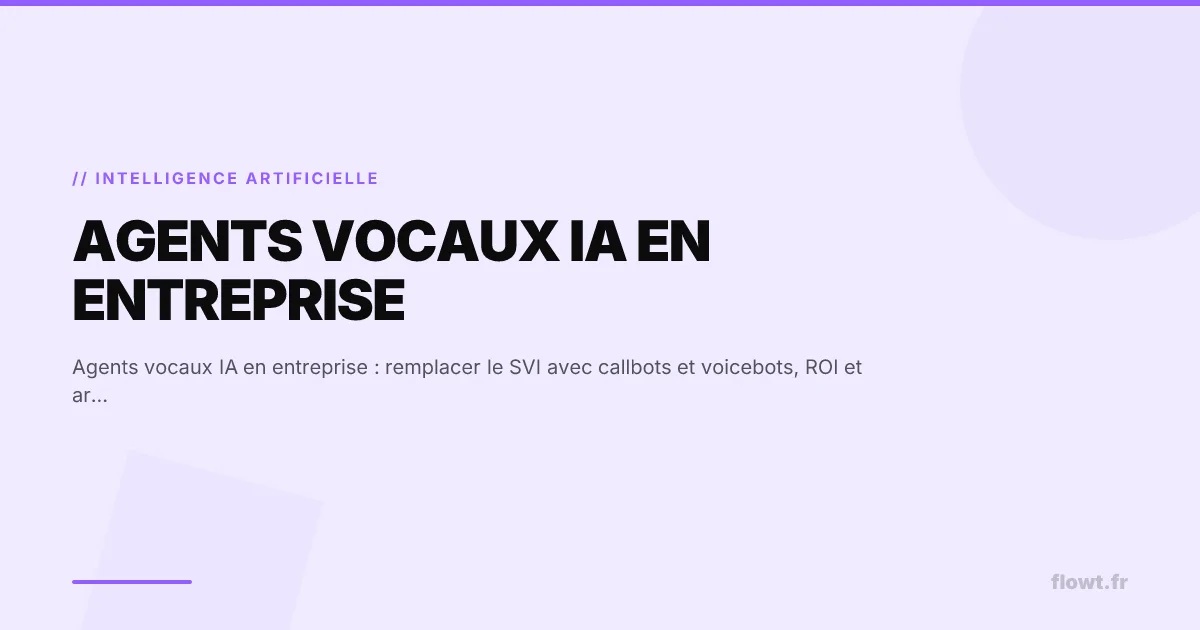 Agents vocaux IA en entreprise : remplacer le SVI avec callbots et voicebots, ROI et architecture