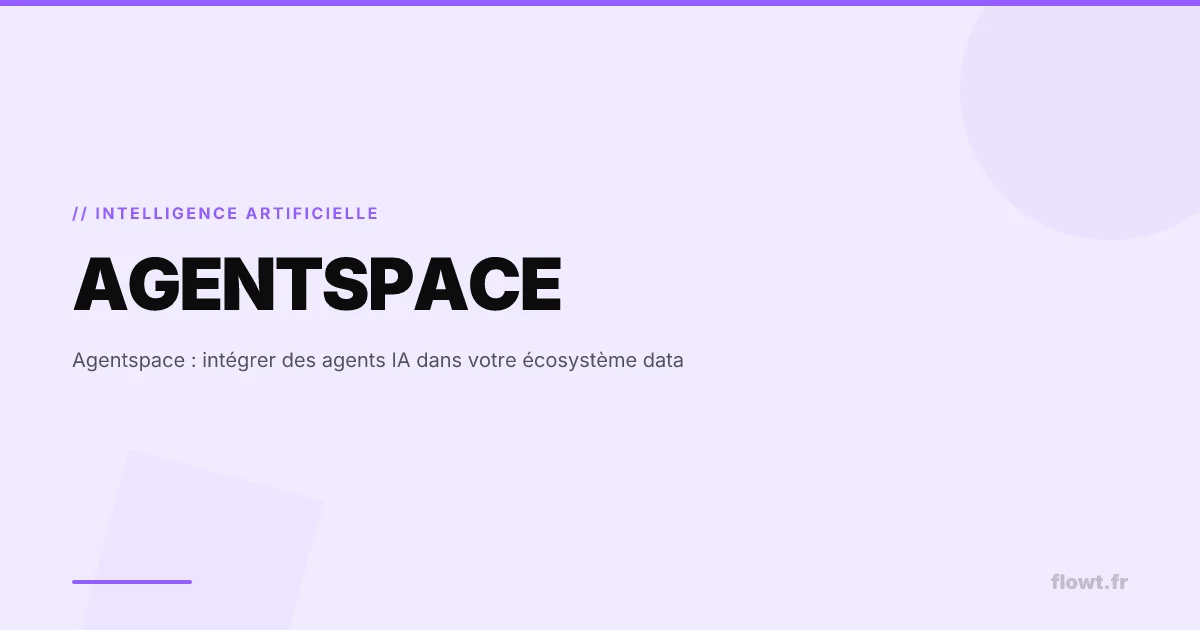 Agentspace : intégrer des agents IA dans votre écosystème data