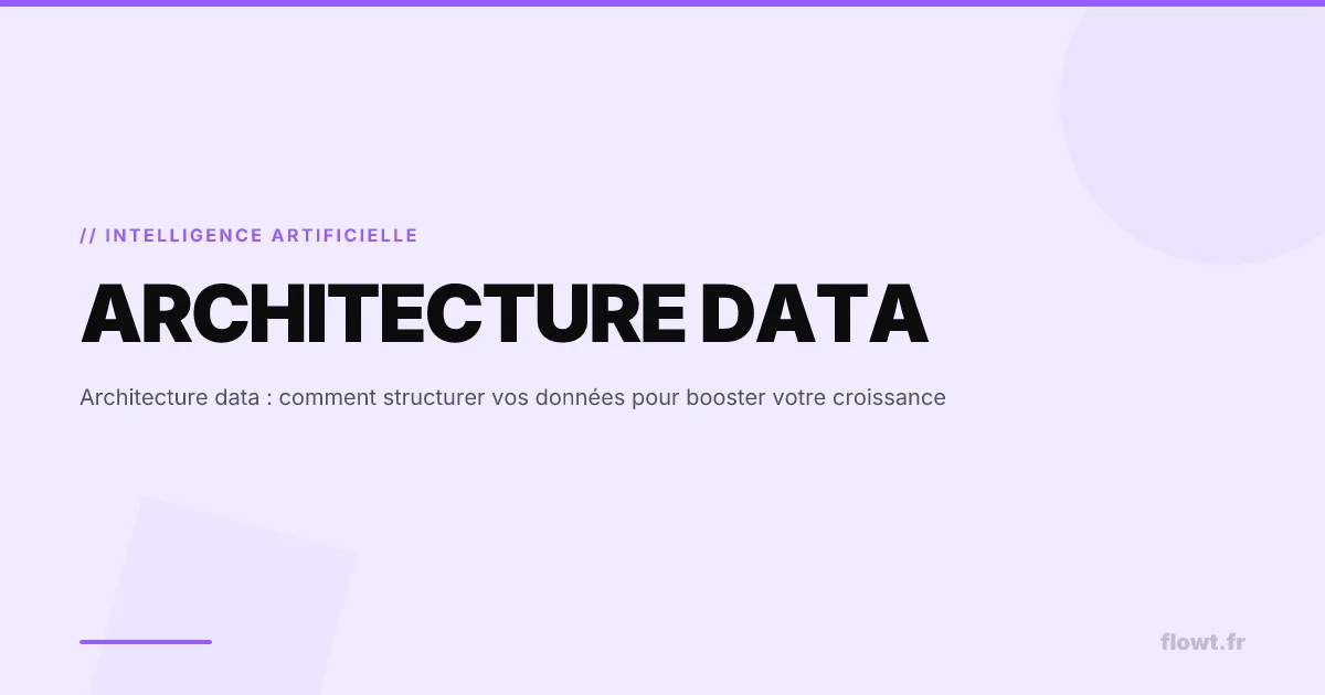 Architecture data : comment structurer vos données pour booster votre croissance