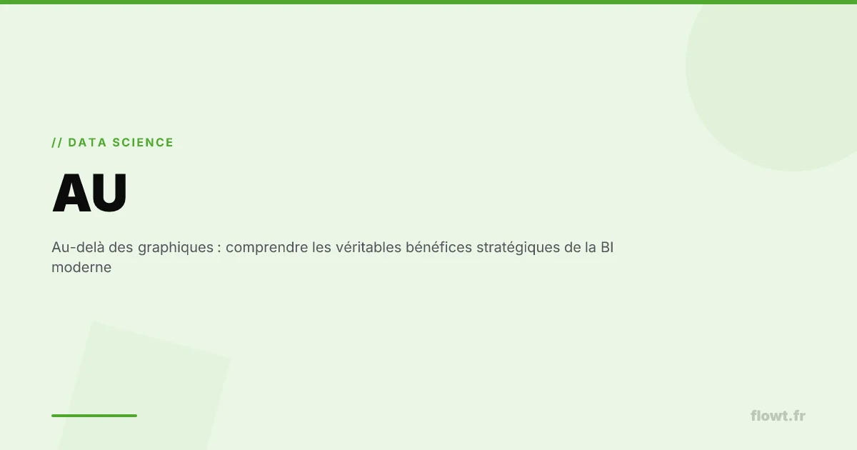 Au-delà des graphiques : comprendre les véritables bénéfices stratégiques de la BI moderne