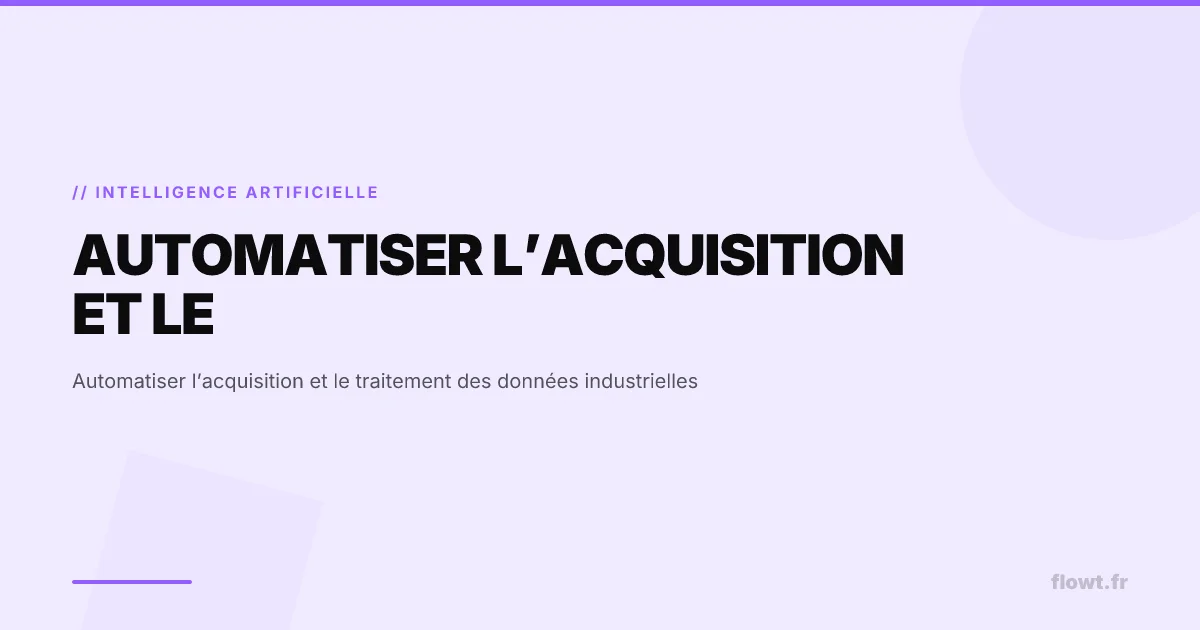 Automatiser l’acquisition et le traitement des données industrielles