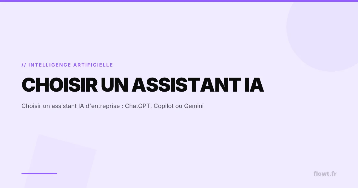 Choisir un assistant IA d'entreprise : ChatGPT, Copilot ou Gemini