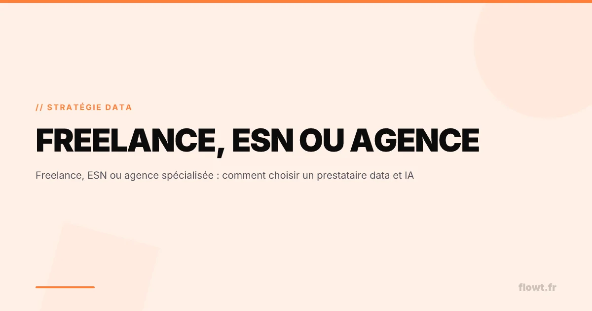 Freelance, ESN ou agence spécialisée : comment choisir un prestataire data et IA