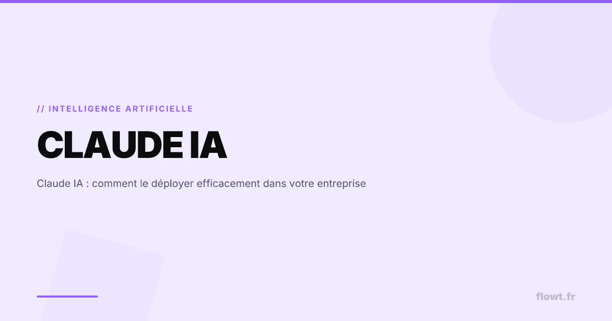 Claude IA : comment le déployer efficacement dans votre entreprise