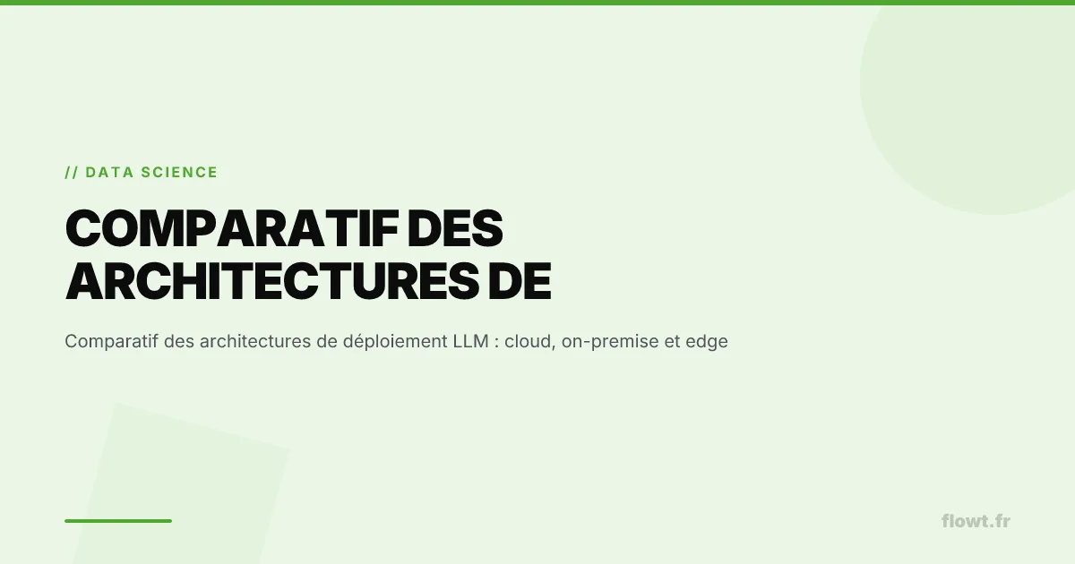 Comparatif des architectures de déploiement LLM : cloud, on-premise et edge