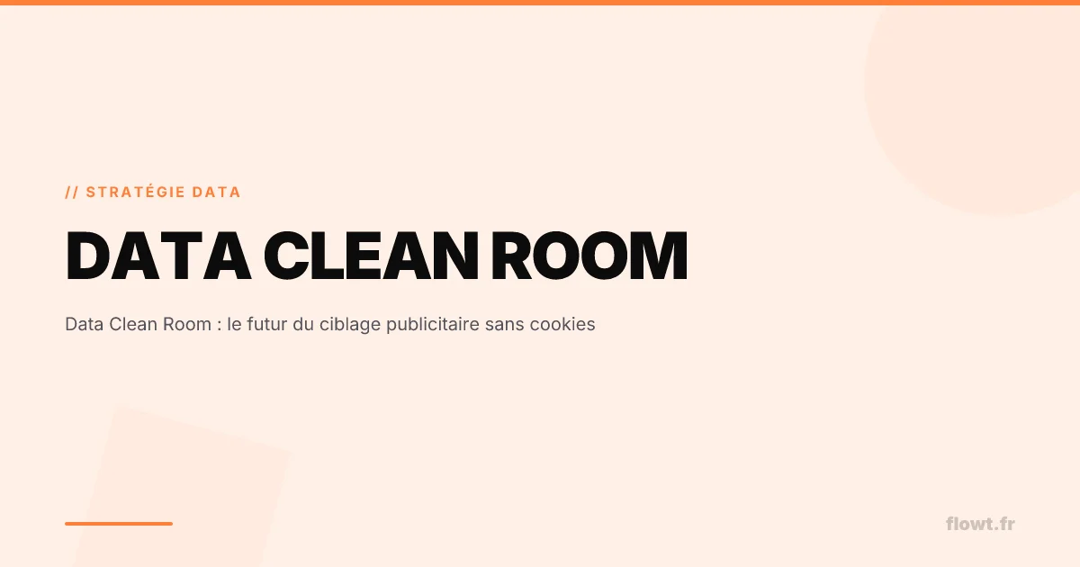 Data Clean Room : le futur du ciblage publicitaire sans cookies