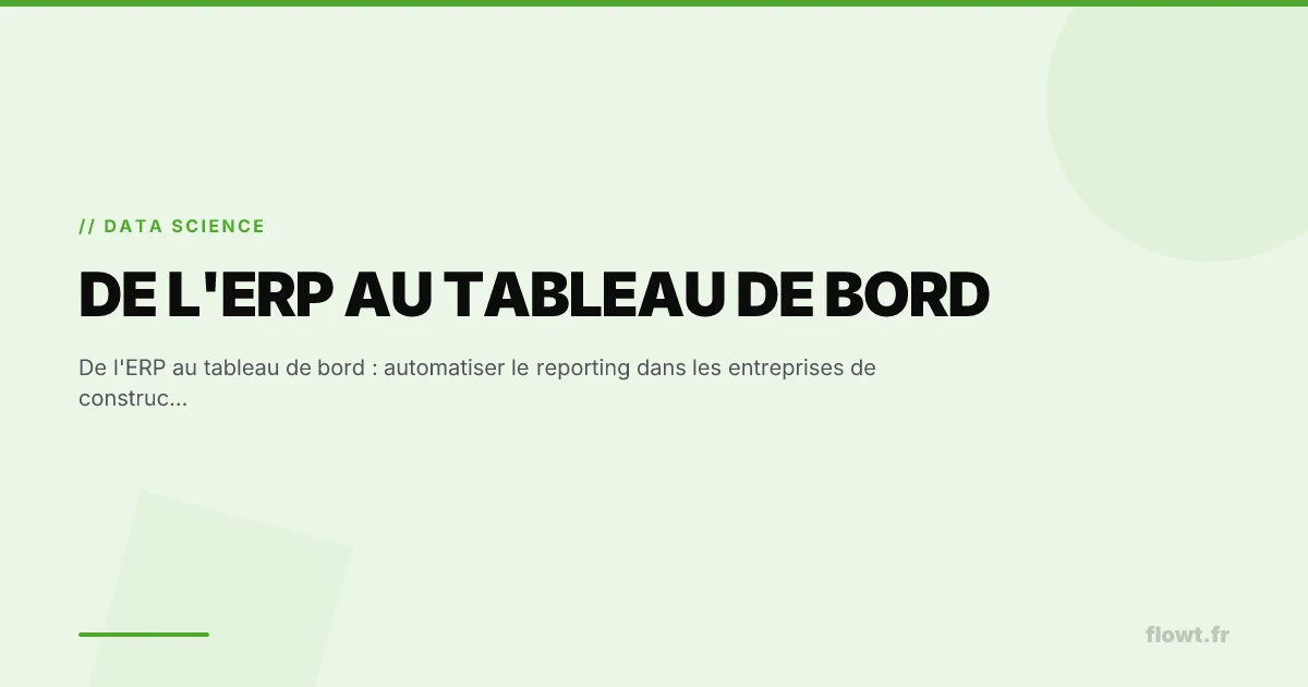 De l'ERP au tableau de bord : automatiser le reporting dans les entreprises de construction
