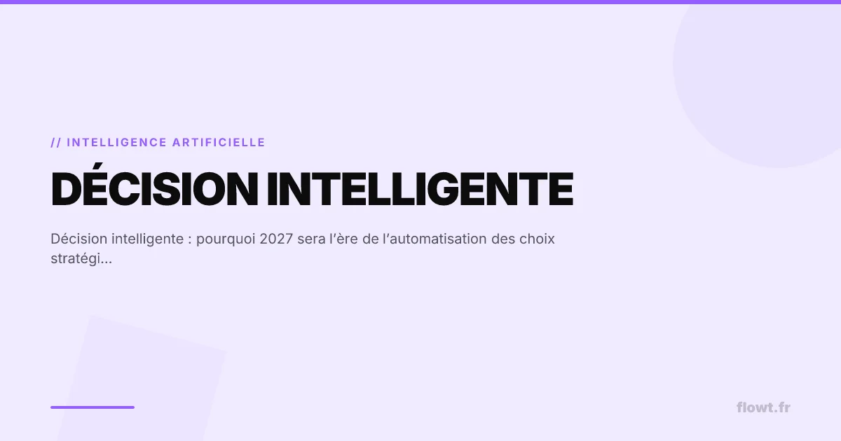 Décision intelligente : pourquoi 2027 sera l’ère de l’automatisation des choix stratégiques