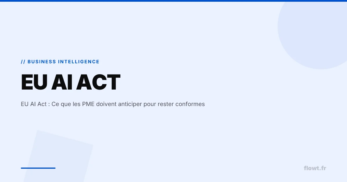 EU AI Act : Ce que les PME doivent anticiper pour rester conformes