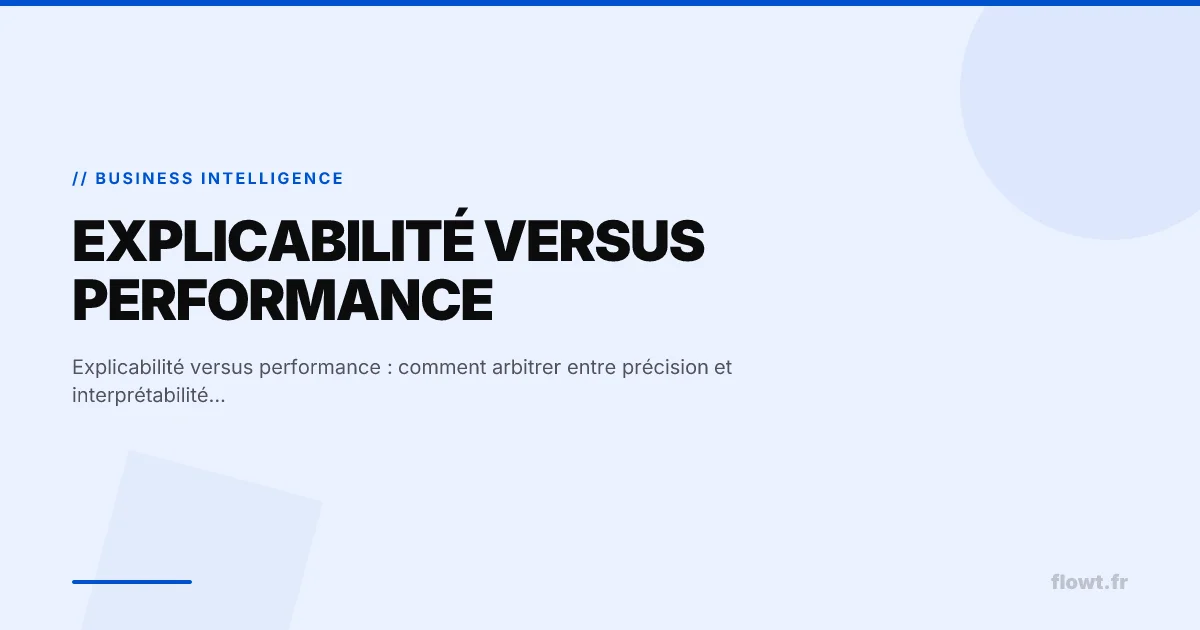 Explicabilité versus performance : comment arbitrer entre précision et interprétabilité des modèles