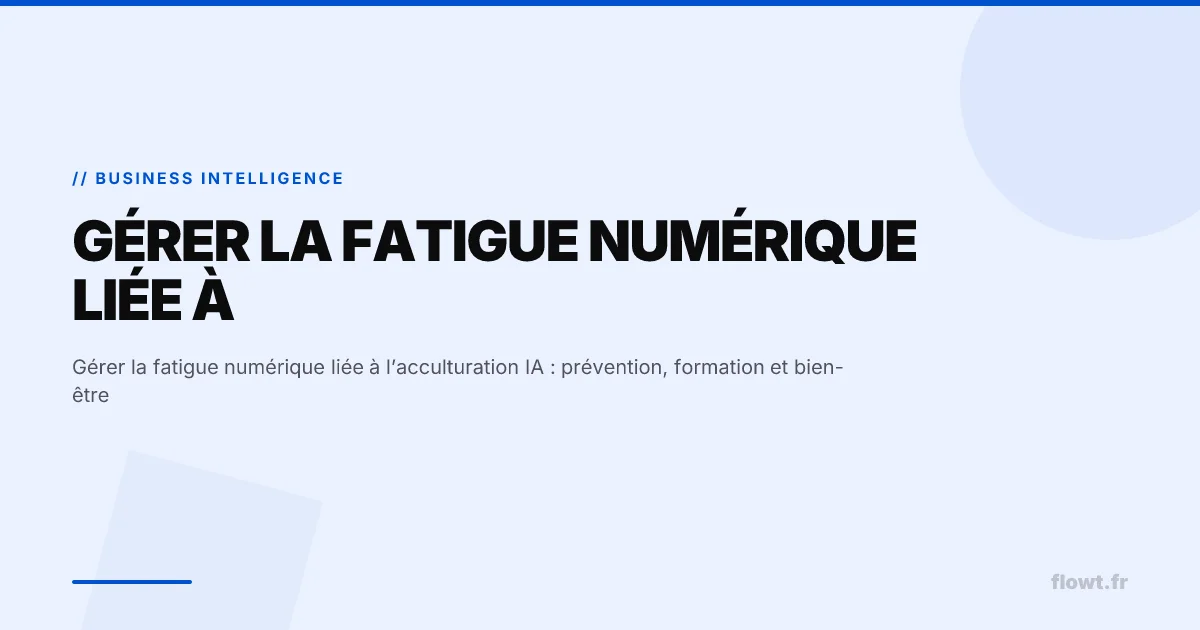 Gérer la fatigue numérique liée à l’acculturation IA : prévention, formation et bien-être
