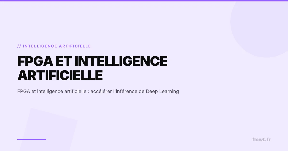 FPGA et intelligence artificielle : accélérer l'inférence de Deep Learning
