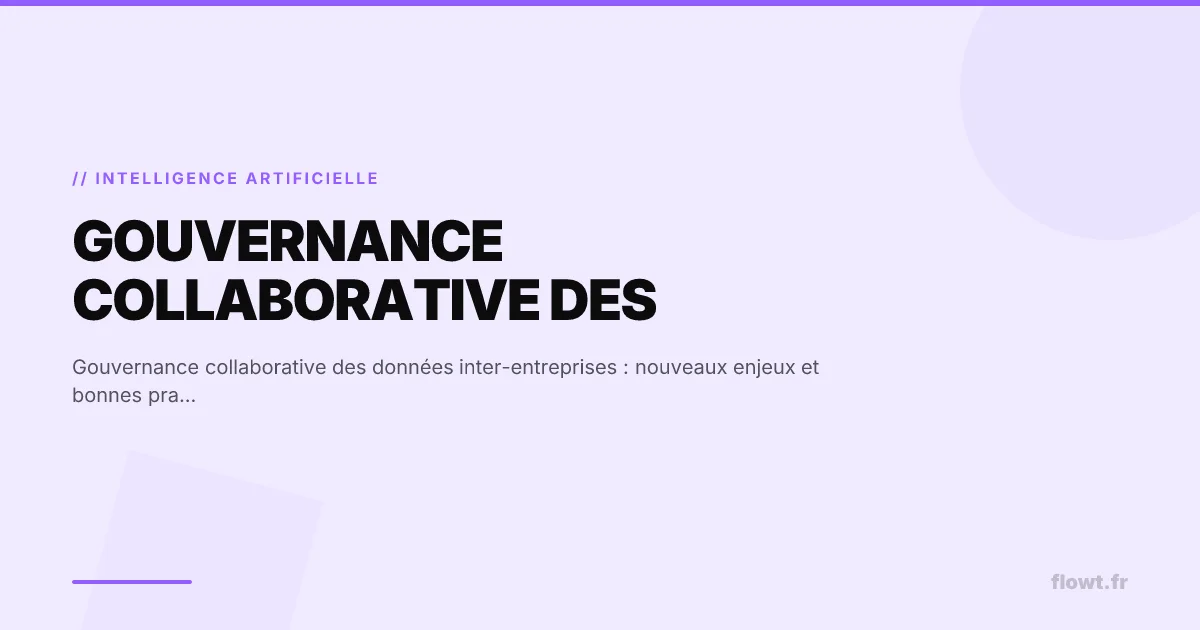 Gouvernance collaborative des données inter-entreprises : nouveaux enjeux et bonnes pratiques