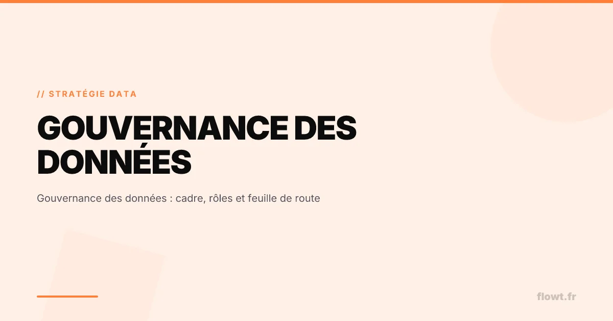 Gouvernance des données : cadre, rôles et feuille de route