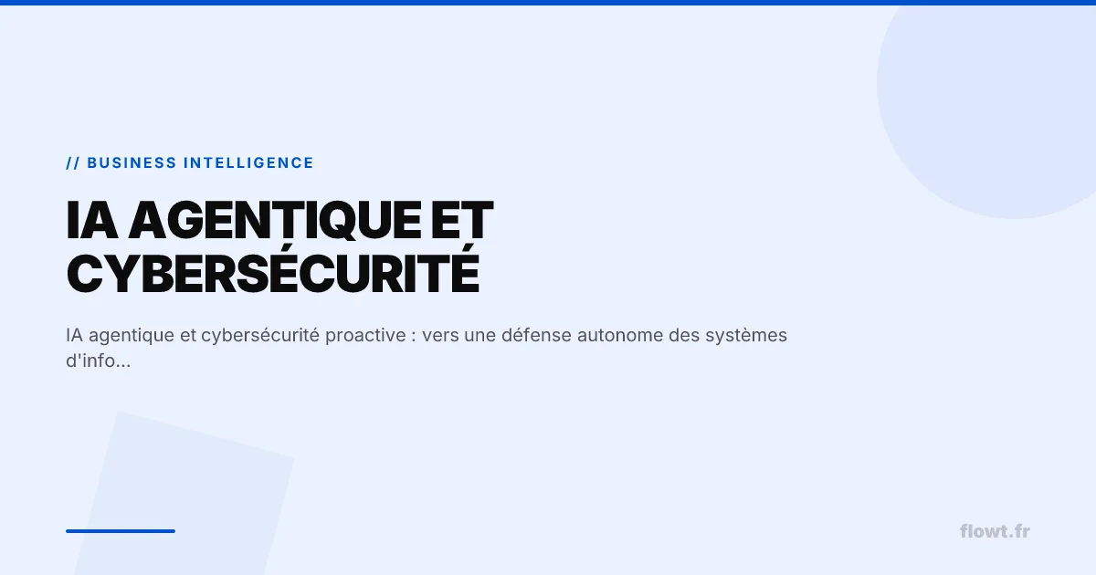 IA agentique et cybersécurité proactive : vers une défense autonome des systèmes d'information