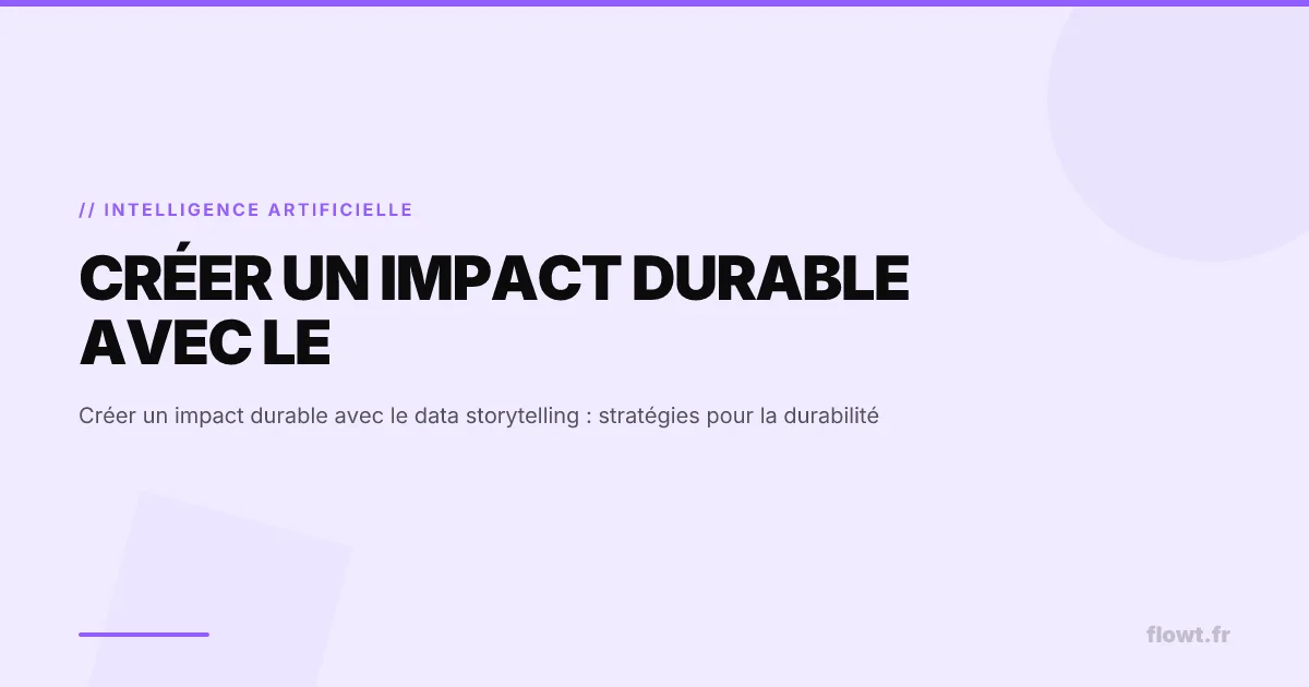 Créer un impact durable avec le data storytelling : stratégies pour la durabilité
