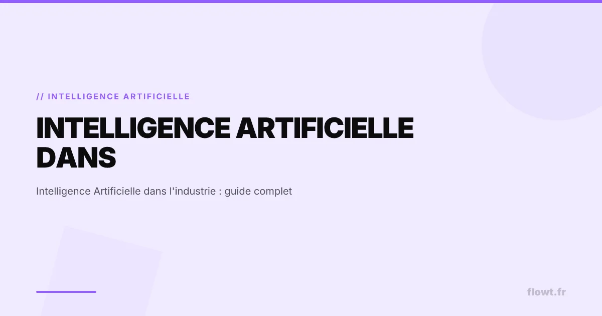 Intelligence Artificielle dans l'industrie : guide complet