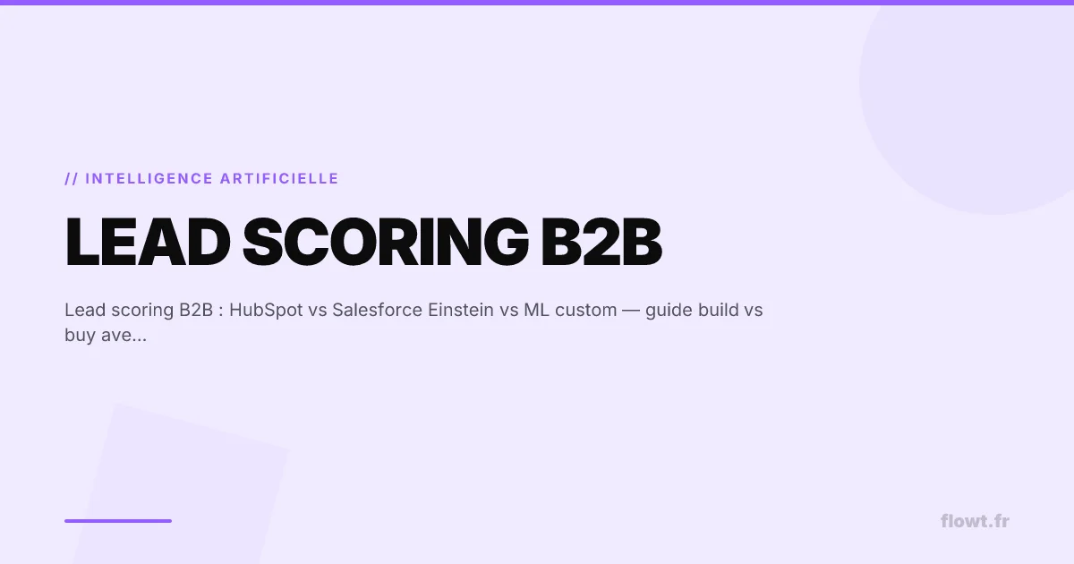 Lead scoring B2B : HubSpot vs Salesforce Einstein vs ML custom — guide build vs buy avec TCO