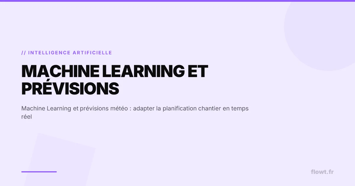 Machine Learning et prévisions météo : adapter la planification chantier en temps réel