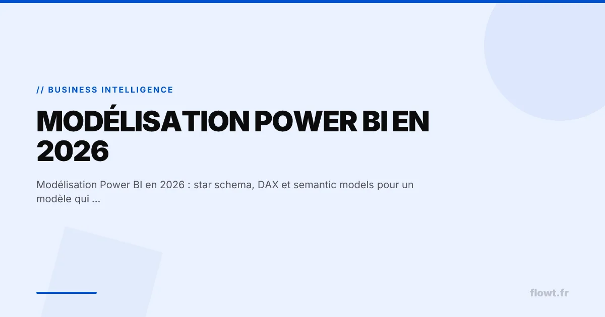 Modélisation Power BI en 2026 : star schema, DAX et semantic models pour un modèle qui scale