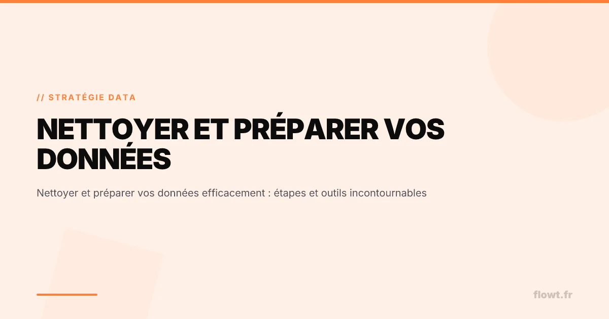 Nettoyer et préparer vos données efficacement : étapes et outils incontournables