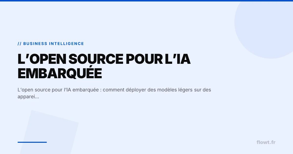 L’open source pour l’IA embarquée : comment déployer des modèles légers sur des appareils edge