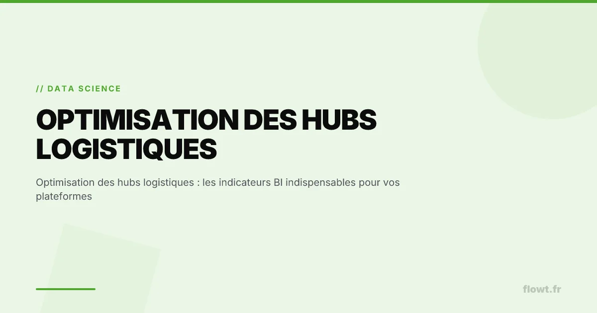 Optimisation des hubs logistiques : les indicateurs BI indispensables pour vos plateformes
