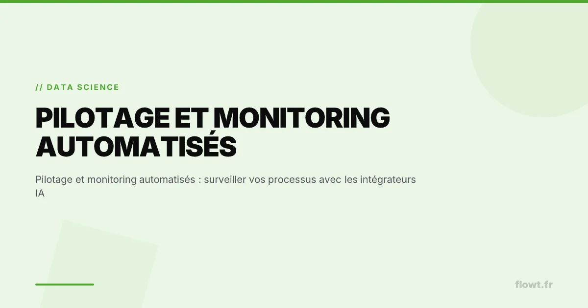 Pilotage et monitoring automatisés : surveiller vos processus avec les intégrateurs IA
