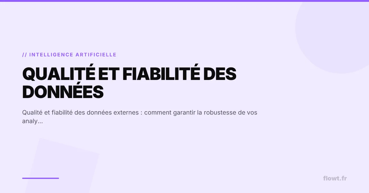 Qualité et fiabilité des données externes : comment garantir la robustesse de vos analyses décisionnelles ?