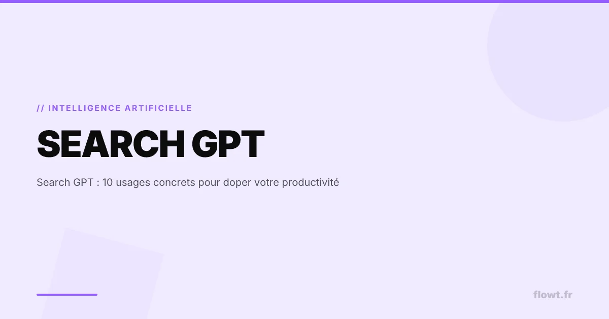 Search GPT : 10 usages concrets pour doper votre productivité