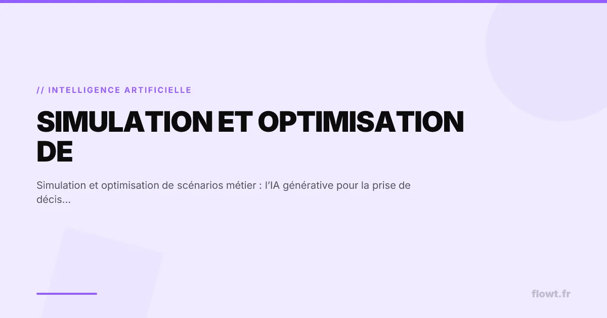 Simulation et optimisation de scénarios métier : l’IA générative pour la prise de décision stratégique