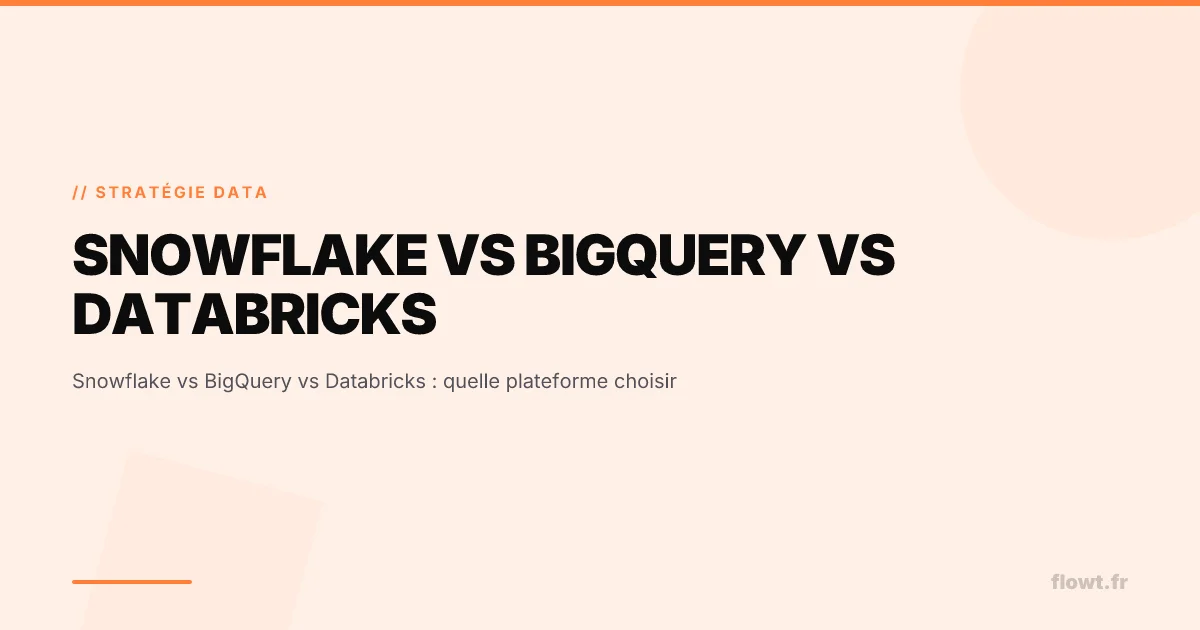 Snowflake vs BigQuery vs Databricks : quelle plateforme choisir