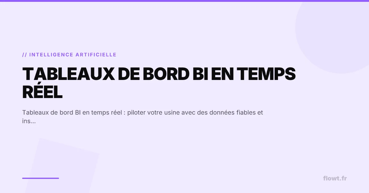 Tableaux de bord BI en temps réel : piloter votre usine avec des données fiables et instantanées