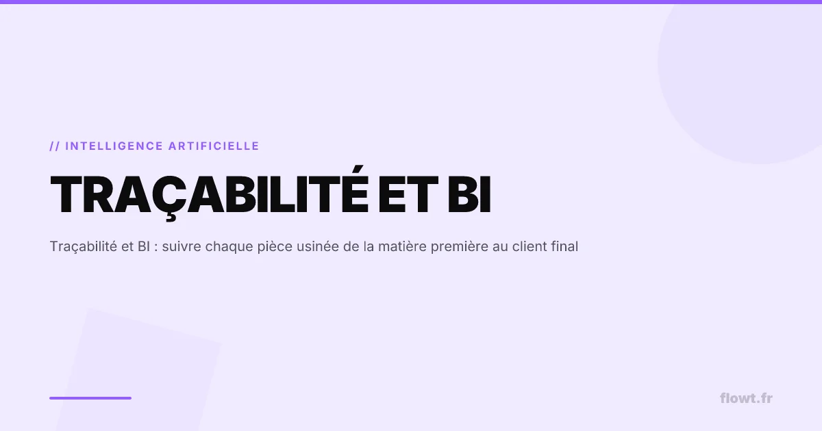 Traçabilité et BI : suivre chaque pièce usinée de la matière première au client final